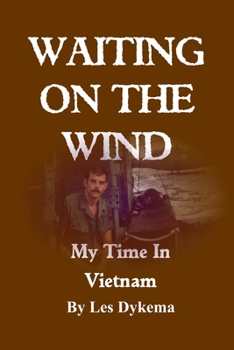 Paperback Waiting on the Wind: My Time In Vietnam, by Les Dykema Book