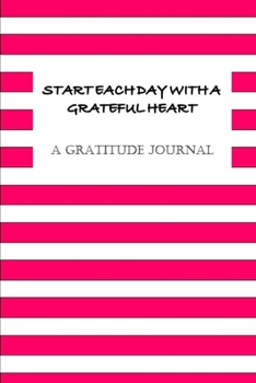Paperback A Gratitude Journal: Start Each Day with a Grateful Heart Book