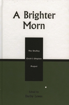 Hardcover A Brighter Morn: The Shelley Circle's Utopian Project Book