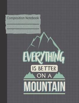 Paperback Everything Is Better on a Mountain Composition Notebook - College Ruled Book