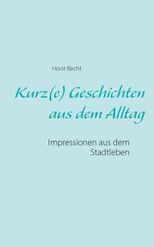 Paperback Kurz(e) Geschichten aus dem Alltag: Impressionen aus dem Stadtleben [German] Book