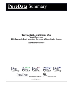 Communication & Energy Wire World Summary: 2020 Economic Crisis Impact on Revenues & Financials by Country