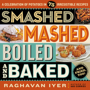 Paperback Smashed, Mashed, Boiled, and Baked--And Fried, Too!: A Celebration of Potatoes in 75 Irresistible Recipes Book