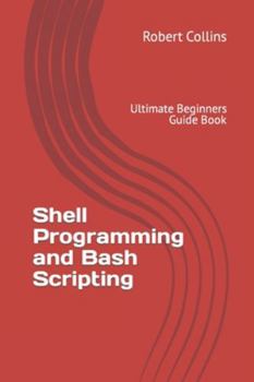 Paperback Shell Programming and Bash Scripting: Ultimate Beginners Guide Book