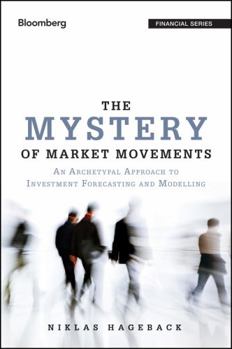 Hardcover The Mystery of Market Movements: An Archetypal Approach to Investment Forecasting and Modelling Book