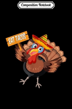 Composition Notebook: Save a Turkey Eat Tacos Funny Mexican Sombrero Thanksgiving  Journal/Notebook Blank Lined Ruled 6x9 100 Pages