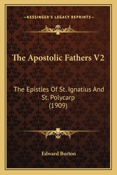 Paperback The Apostolic Fathers V2: The Epistles Of St. Ignatius And St. Polycarp (1909) Book