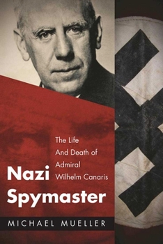 Hardcover Nazi Spymaster: The Life and Death of Admiral Wilhelm Canaris Book