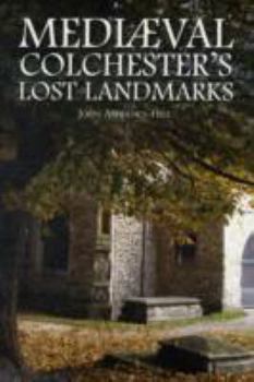 Hardcover Mediaeval Colchester's Lost Landmarks Book