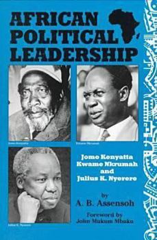 Paperback African Political Leadership: Jomo Kenyatta, Kwame Nkrumah, and Julius K. Nyerere Book