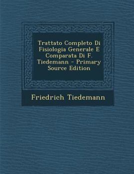 Paperback Trattato Completo Di Fisiologia Generale E Comparata Di F. Tiedemann - Primary Source Edition [Italian] Book