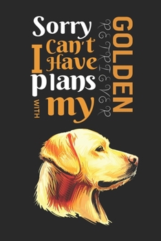 Paperback Sorry I Can't I have Plans With My Golden Retriever: Best Gift for Golden Retriever Lovers, 6x9 inch 100 Pages Christmas & Birthday Gift / Journal / N Book