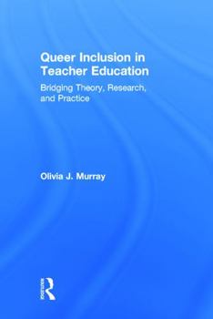 Hardcover Queer Inclusion in Teacher Education: Bridging Theory, Research, and Practice Book