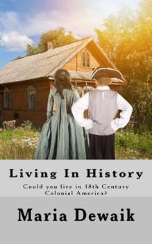 Paperback Living In History: Could you live in 18th Century Colonial America? Book