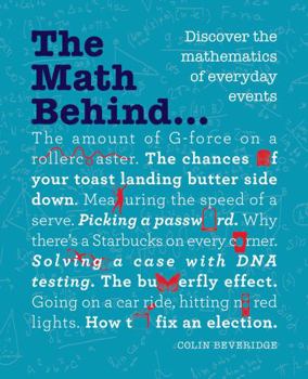 Paperback The Math Behind...: Discover the Mathematics of Everyday Events Book
