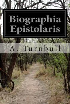 Biographia Epistolaris: Being the Biographical Supplement of Coleridge's Biographia Literaria; With Additional Letters, Etc.