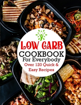 Paperback Low Carb Cookbook For Everybody: Over 120 Quick & Easy Recipes Book