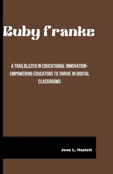 Paperback Ruby Franke: A Trailblazer in Educational Innovation-Empowering Educators to Thrive in Digital Classrooms Book