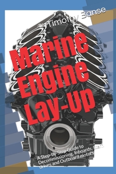 Paperback Marine Engine Lay-Up: A Step-by-Step Guide to Decommissioning, Inboards, Stern drives and Outboard motors Book
