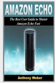 Paperback Amazon Echo: The Best User Guide to Learn Amazon Echo and Amazon Prime Membership (Amazon Prime, Users Guide, Web Services, Digital Book