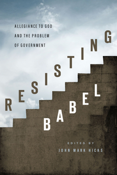 Paperback Resisting Babel: Allegiance to God and the Problem of Government Book