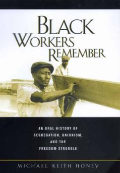 Hardcover Black Workers Remember: An Oral History of Segregation, Unionism, and the Freedom Struggle Book