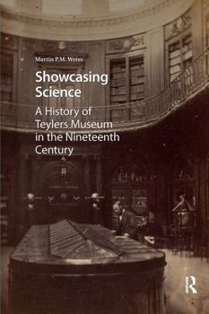 The Showcasing Science: The History of Teylers Museum in the Nineteenth Century