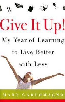 Hardcover Give It Up!: My Year of Learning to Live Better with Less Book