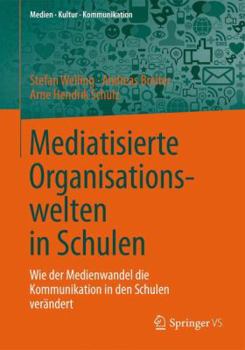 Paperback Mediatisierte Organisationswelten in Schulen: Wie Der Medienwandel Die Kommunikation in Den Schulen Verändert [German] Book