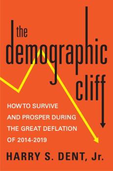 Hardcover The Demographic Cliff: How to Survive and Prosper During the Great Deflation of 2014-2019 Book