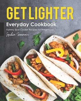 Paperback Get Lighter Everyday Cookbook: Yummy Slow Cooker Recipes for Weight Loss Book
