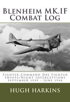 Paperback Blenheim MK.IF Combat Log: Fighter Command Day Fighter Sweeps/Night Interceptions - September 1939 - June 1940 Book