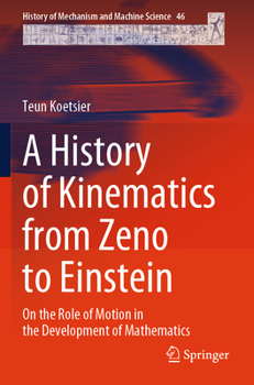 Paperback A History of Kinematics from Zeno to Einstein: On the Role of Motion in the Development of Mathematics Book