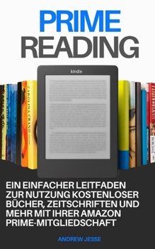 Paperback Prime Reading: Ein einfacher Leitfaden zur Nutzung kostenloser Bücher, Zeitschriften und mehr mit Ihrer Amazon Prime-Mitgliedschaft [German] Book