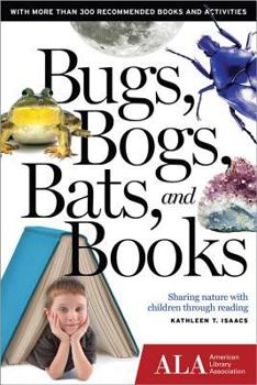 Paperback Bugs, Bogs, Bats, and Books: Sharing Nature with Children Through Reading Book