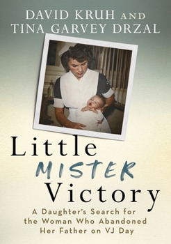 Little Mister Victory: A Daughter's Search for the Woman Who Abandoned Her Father on VJ Day