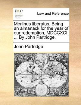 Paperback Merlinus Liberatus. Being an Almanack for the Year of Our Redemption, MDCCXCI. ... by John Partridge. Book