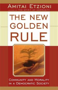 Paperback The New Golden Rule: Community and Morality in a Democratic Society Book