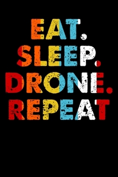 Eat.Sleep.Drone.Repeat.: Personal Planner 24 month 100 page 6 x 9 Dated Calendar Notebook For 2020-2021 Academic Year