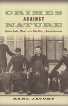 Paperback Crimes Against Nature: Squatters, Poachers, Thieves, and the Hidden History of American Conservation Book