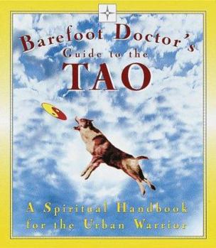 Paperback Barefoot Doctor's Guide to the Tao: A Spiritual Handbook for the Urban Warrior Book