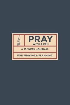 Paperback Pray with a Pen: A 13-Week Journal for Praying and Planning Book