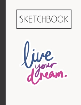 Paperback Live your dream Sketchbook: 200 Page Sketchbook: Artist Edition (8.5x11) Book