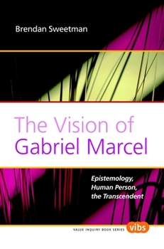 Paperback The Vision of Gabriel Marcel: Epistemology, Human Person, the Transcendent Book