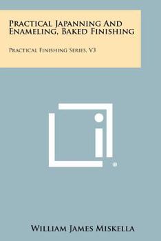 Paperback Practical Japanning And Enameling, Baked Finishing: Practical Finishing Series, V3 Book