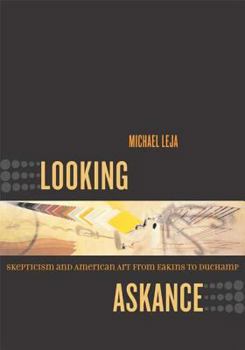 Hardcover Looking Askance: Skepticism and American Art from Eakins to Duchamp Book