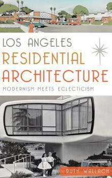 Hardcover Los Angeles Residential Architecture: Modernism Meets Eclecticism Book