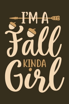 Paperback I'm A Fall Kinda Girl: Blank Lined Notebook Journal: Fall Lover Autumn Gift 6x9 - 110 Blank Pages - Plain White Paper - Soft Cover Book