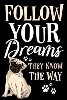 Paperback Follow Your Dreams They Know The Way Pug Journal Notebook: Lined Journals Notebooks Gift For Kids Boys and Girls as Well as Men and Women - Perfect In Book