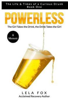 Paperback Powerless: A Memoir: The Girl Takes the Drink, the Drink Takes the Girl Book